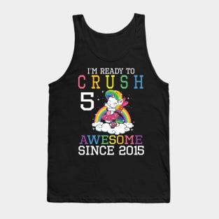 I'm Ready To Crush 5 Years Awesome Since 2015 Happy Birthday Birthday To Me Tank Top